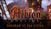 Albion Online - le MMORPG Sandbox et les nouvelles villes avec Galahad