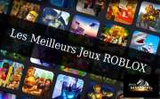 Les meilleurs jeux Roblox à découvrir absolument